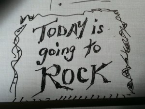 today is going to ROCK