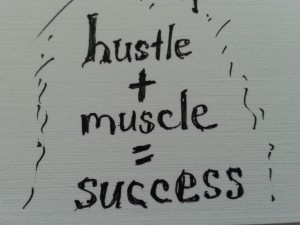 hustle + muscle = success